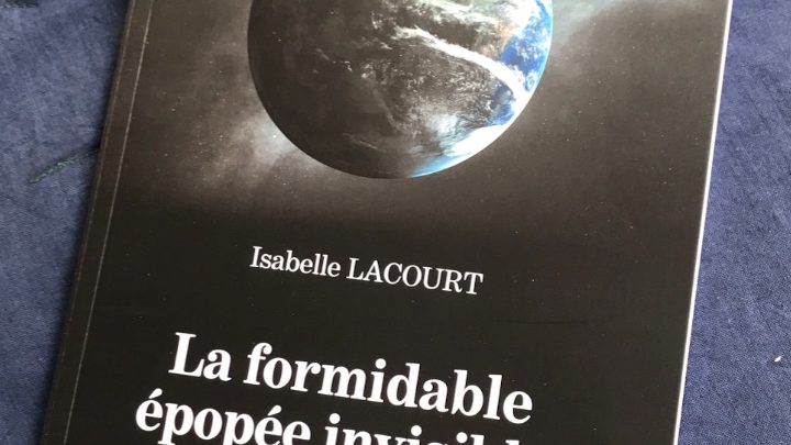 « La formidable épopée invisible » d’Isabelle Lacourt